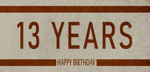 13 Years Anniversary Celebration,Happy Birthday Card design,birthday card, birthday invitation on brown background with brown numbers 

