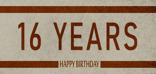 Obraz premium 16 Years Anniversary Celebration,Happy Birthday Card design,birthday card, birthday invitation on brown background with brown numbers 