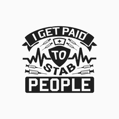 I get paid to stab people - Nurse saying vector.