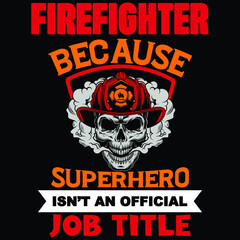 Firefighter because superhero isn't an official job title, Firefighter shirt print template, typography design for vector file.