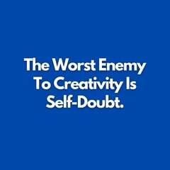 Motivational Quotes - The worst enemy to creativity is self-doubt.