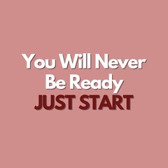 Motivational Quotes - You will never be ready just start.