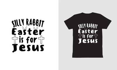 Silly Rabbit Easter if for Jesus T shirt Design.