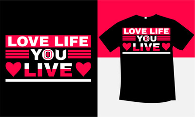 love life you live unique and best typography t-shirt design
