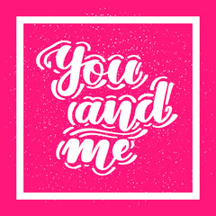 You and me. Romantic handwritten lettering on pink background. illustration for posters, cards and much more