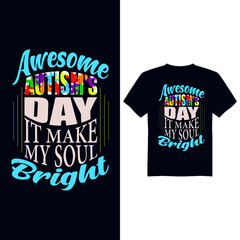 Awesome Autism's day it make my soul bright, Autism Awareness Day T-Shirt Design , T-shirt Design World Autism Awareness Day, Vector graphic, typography t shirt, t shirt design for Autism t shirt love