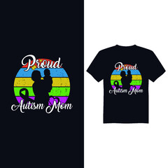 Proud autism mom, Autism Awareness Day T-Shirt Design , T-shirt Design World Autism Awareness Day, Vector graphic, typography t shirt, t shirt design for Autism t shirt lover