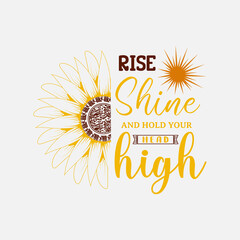 Rise Shine And Hold Your Head High, sunflower motivational quotes, typography for t-shirt, poster, sticker and card