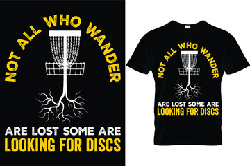 Not all who wander are lost some are looking for discs...Disc Golf T shirt Design