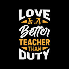Fototapeta na wymiar love is a better teacher than duty typography t-shirt design,t-shirt,t-shirt design,design,style,lifestyle, best t-shirt design,t-shirt design idea,top t-shirt design,fanny t-shirt design,