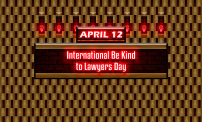 12 April, International Be Kind to Lawyers Day, Neon Text Effect on bricks Background