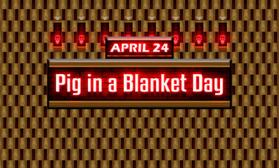 24 April, Pig in a Blanket Day, Neon Text Effect on bricks Background