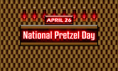 26 April, National Pretzel Day, Neon Text Effect on bricks Background