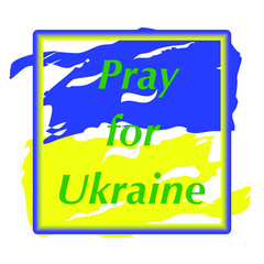 Ukrainian flag. The flag of Ukraine is drawn with brushes and placed in the center of the frame with a yellow-blue gradient. National symbol. Vector illustration with the inscription "Pray for Ukraine