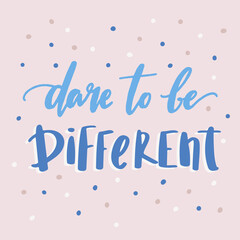 Dare to be different - unique hand written vector lettering. Inspirational motivational quote for sticker, planner book, card, poster, home decor. - 493760192