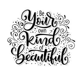 Be your own kind of beautiful, hand lettering, motivational quotes