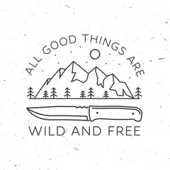All good things are wild and free. Summer camp. Vector. Concept for shirt or logo, print, stamp or tee. Vintage line art design with knife, mountains, deer and forest silhouette. - obrazy, fototapety, plakaty
