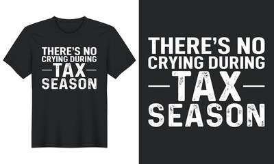 There's No Crying During Tax Season,T-Shirt Design