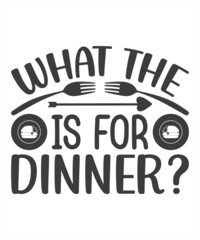 What The Is For Dinner? T-Shirt Design.