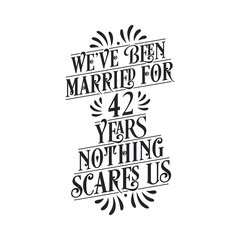 We've been Married for 42 years, Nothing scares us. 42nd anniversary celebration calligraphy lettering