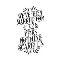We've been Married for 32 years, Nothing scares us. 32nd anniversary celebration calligraphy lettering