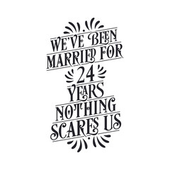 We've been Married for 24 years, Nothing scares us. 24th anniversary celebration calligraphy lettering