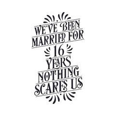 We've been Married for 16 years, Nothing scares us. 16th anniversary celebration calligraphy lettering