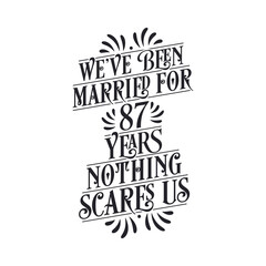 We've been Married for 87 years, Nothing scares us. 87th anniversary celebration calligraphy lettering