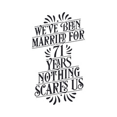 We've been Married for 71 years, Nothing scares us. 71st anniversary celebration calligraphy lettering