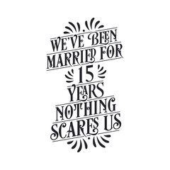 We've been Married for 15 years, Nothing scares us. 15th anniversary celebration calligraphy lettering