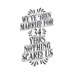 We've been Married for 34 years, Nothing scares us. 34th anniversary celebration calligraphy lettering