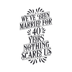 We've been Married for 40 years, Nothing scares us. 40th anniversary celebration calligraphy lettering