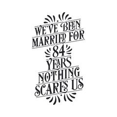 We've been Married for 84 years, Nothing scares us. 84th anniversary celebration calligraphy lettering