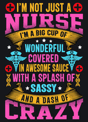 Fototapeta na wymiar I'm not just a Nurse i'm a big cup of Wonderful covered in awesome sauce with a splash of sassy and a dash of crazy T-shirt Graphic and Merchandise Design