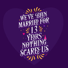 13th anniversary celebration calligraphy lettering. We've been Married for 13 years, nothing scares us