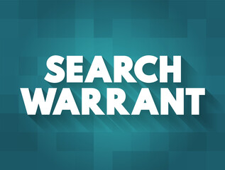 Search warrant - court order that a judge issues to authorize law enforcement officers to conduct a search of a person, location, or vehicle for evidence of a crime, text concept background