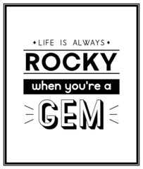 Life is Always Rocky. Vector Typographic Quote with Simple Modern Black Wooden Frame. Gemstone, Diamond, Sparkle, Jewerly Concept. Motivational Inspirational Poster, Typography, Lettering