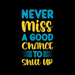 never miss a good chance to motivational,positive,message,lettering,slogan,
lettering quote,typography t shirt design,t shirt,t shirt design,design,style,lifestyle,