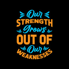 our strength grows out of our weaknesses motivational,positive,message,lettering,slogan,
lettering quote,typography t shirt design,t shirt,t shirt design,design,style,lifestyle,