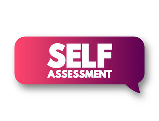 Self Assessment - process of looking at oneself in order to assess aspects that are important to one's identity, text concept message bubble