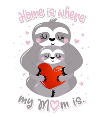 Home is where my Mom is - cute sloth hanging on his Mother. Relax and enjoy the Mother's Day. Lazy lifestyles, feeling, love vibes. Motivational quotes. Hand painted brush lettering wisdom quote.