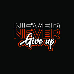 Never give up Modern typography For T shirt design