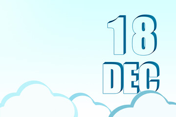 3d calendar with the date of 18 December on blue sky with clouds, copy space. 3D text. Illustration. Minimalism.