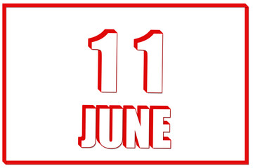 3d calendar with the date of 11 June on white background with red frame. 3D text. Illustration.