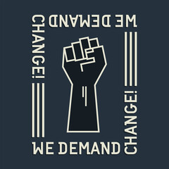 Inscription, we demand change. Stylistic human clenched fist. Vector protest poster