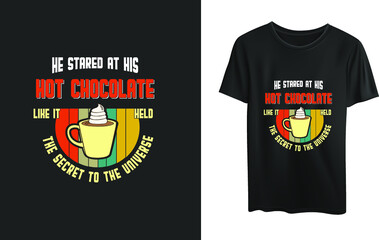 He stared at his hot chocolate like it held the secret to the universe t-shirt design 