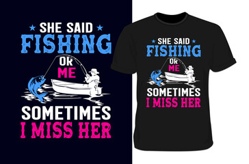 She said fishing or me t-shirt, Fishing t-shirt design,