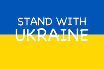 Stand With Ukraine. The yellow and blue flag is the national symbol of Ukraine. Stop war between Russia and Ukraine.