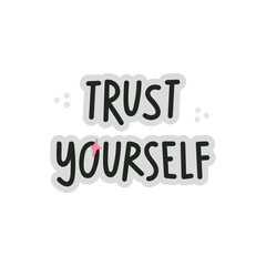 Trust Yourself hand drawn lettering. Quote about motivation, courage, self acceptance and support. Can be used in social media, web, typographic design. Vector illustration.