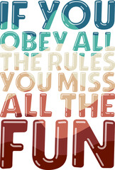 If you obey all the rules you miss all the fun